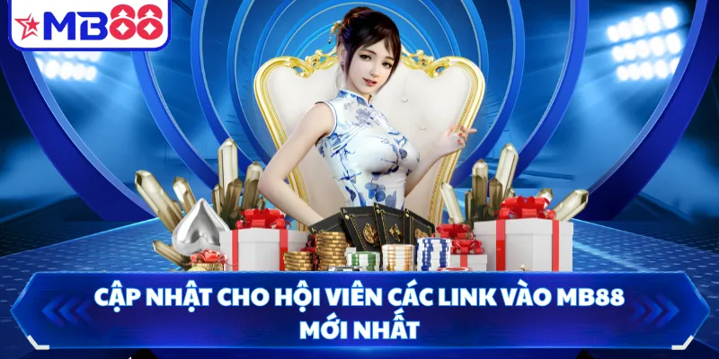 Cập nhật cho hội viên các link vào MB88 mới nhất