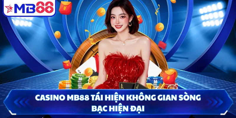 Casino MB88 tái hiện không gian sòng bạc hiện đại