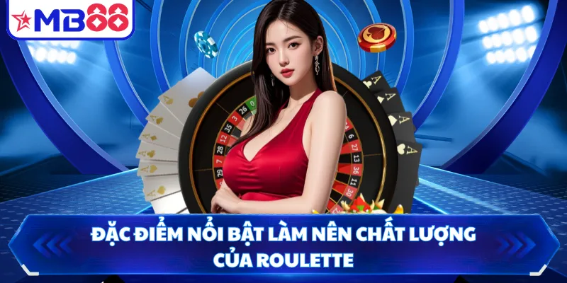 Đặc điểm nổi bật làm nên chất lượng của Roulette