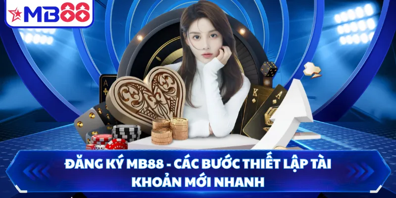 Đăng Ký MB88 - Các Bước Thiết Lập Tài Khoản Mới Nhanh