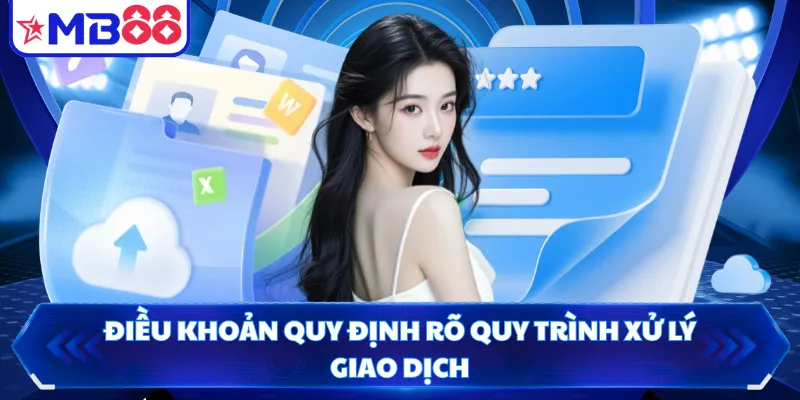 Điều khoản quy định rõ quy trình xử lý giao dịch