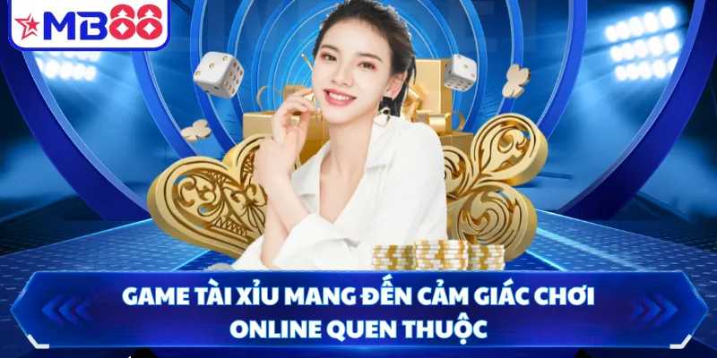 Game Tài Xỉu mang đến cảm giác chơi online quen thuộc