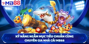 Kỹ Năng Ngắm Mục Tiêu Chuẩn Cùng Chuyên Gia Nhà Cái MB88