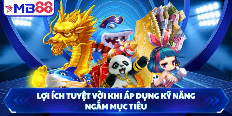 Lợi ích tuyệt vời khi áp dụng kỹ năng ngắm mục tiêu