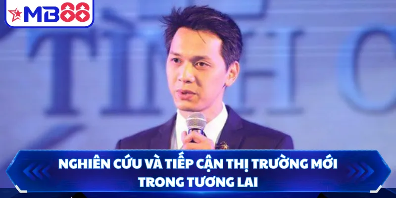 Nghiên cứu và tiếp cận thị trường mới trong tương lai