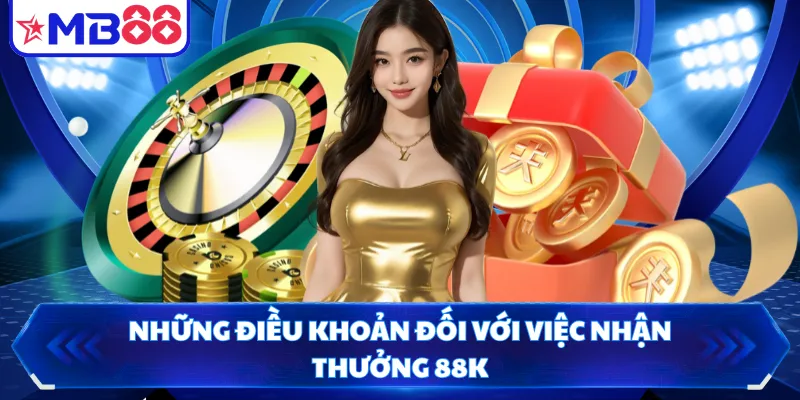 Những điều khoản đối với việc nhận thưởng 88K