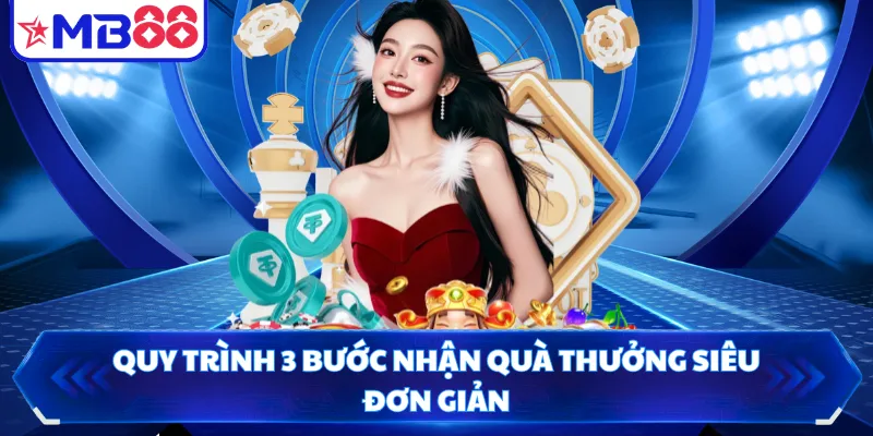 Quy trình 3 bước nhận quà thưởng siêu đơn giản