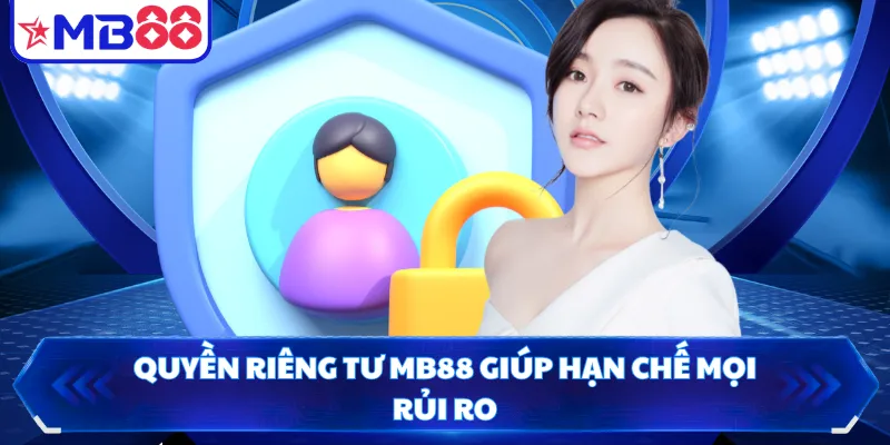 Quyền riêng tư MB88 giúp hạn chế mọi rủi ro