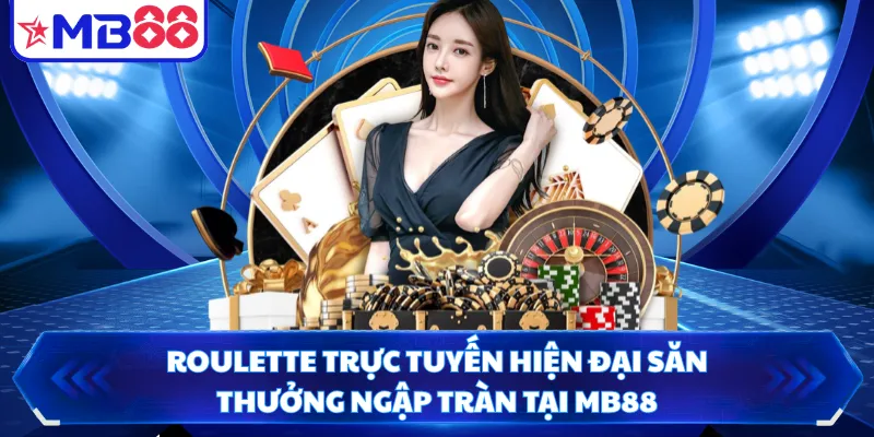 Roulette Trực Tuyến Hiện Đại Săn Thưởng Ngập Tràn Tại MB88
