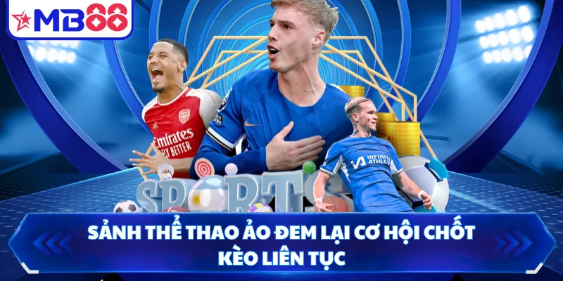 Sảnh thể thao ảo đem lại cơ hội chốt kèo liên tục