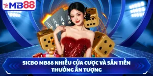 Sicbo MB88 Nhiều Cửa Cược Và Săn Tiền Thưởng Ấn Tượng