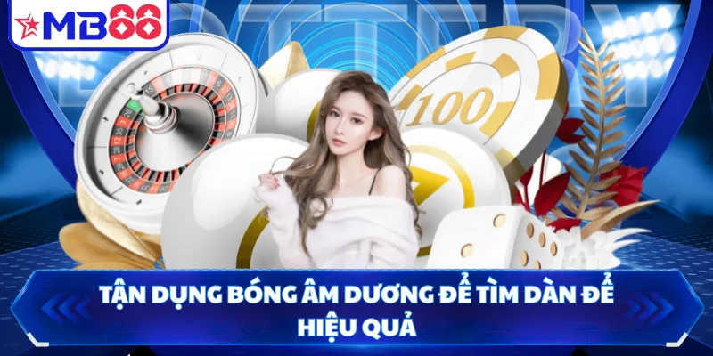 Tận dụng bóng âm dương để tìm dàn để hiệu quả