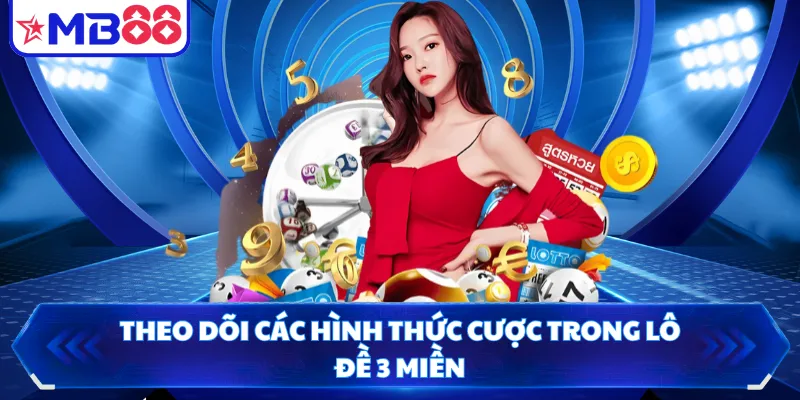 Theo dõi các hình thức cược trong lô đề 3 miền