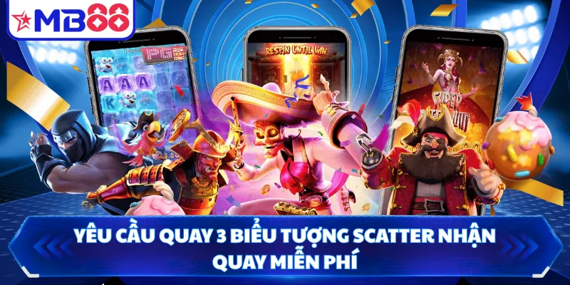Yêu cầu quay 3 biểu tượng Scatter nhận quay miễn phí